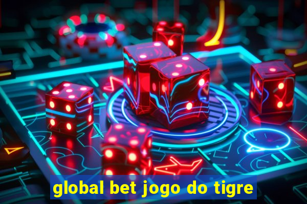 global bet jogo do tigre